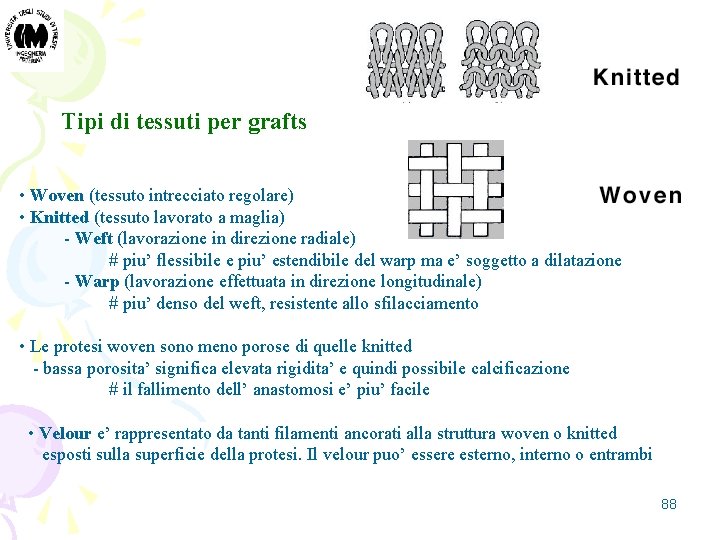 Tipi di tessuti per grafts • Woven (tessuto intrecciato regolare) • Knitted (tessuto lavorato