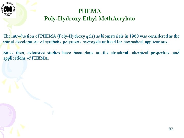 PHEMA Poly-Hydroxy Ethyl Meth. Acrylate The introduction of PHEMA (Poly-Hydroxy gels) as biomaterials in