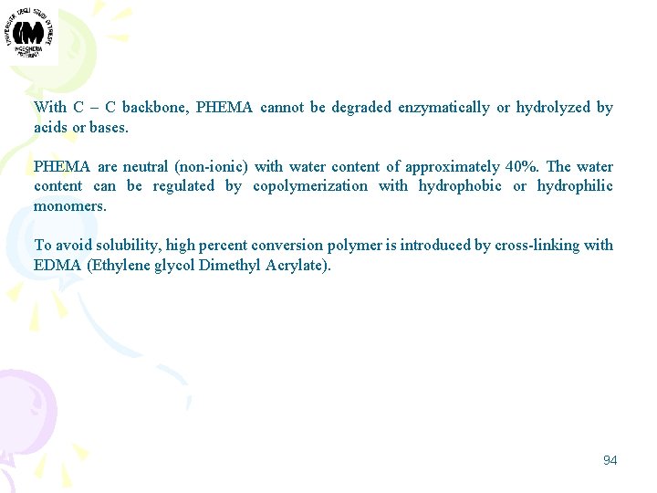 With C – C backbone, PHEMA cannot be degraded enzymatically or hydrolyzed by acids