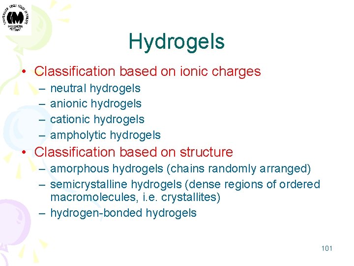 Hydrogels • Classification based on ionic charges – – neutral hydrogels anionic hydrogels cationic