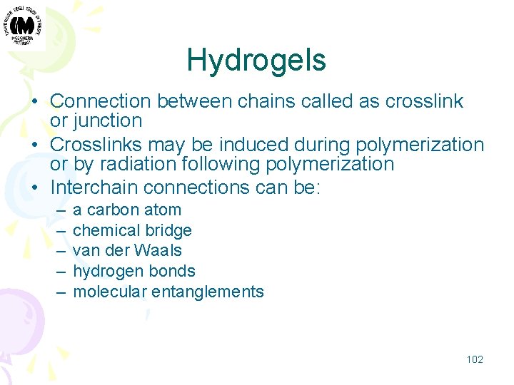 Hydrogels • Connection between chains called as crosslink or junction • Crosslinks may be