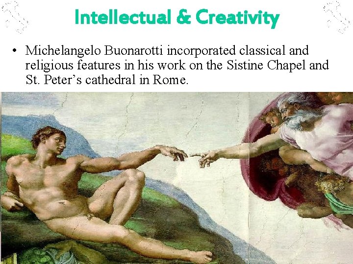Intellectual & Creativity • Michelangelo Buonarotti incorporated classical and religious features in his work