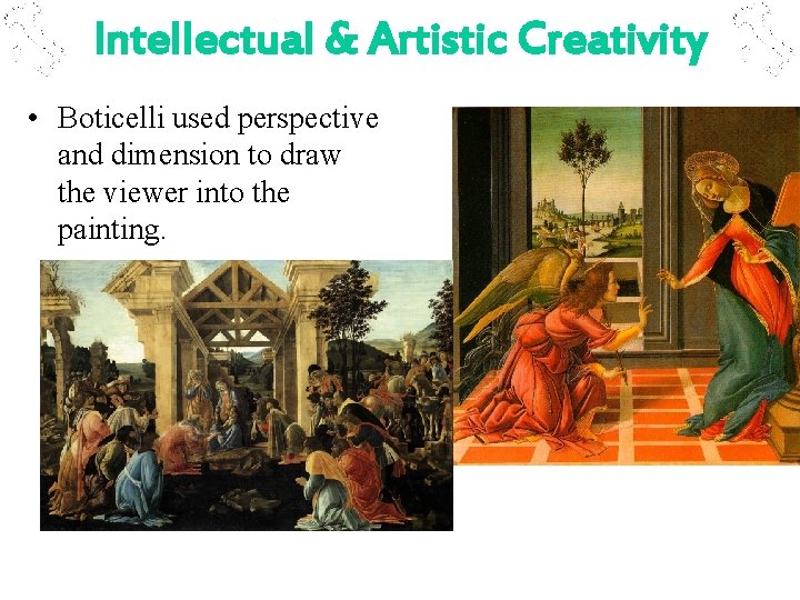 Intellectual & Artistic Creativity • Boticelli used perspective and dimension to draw the viewer