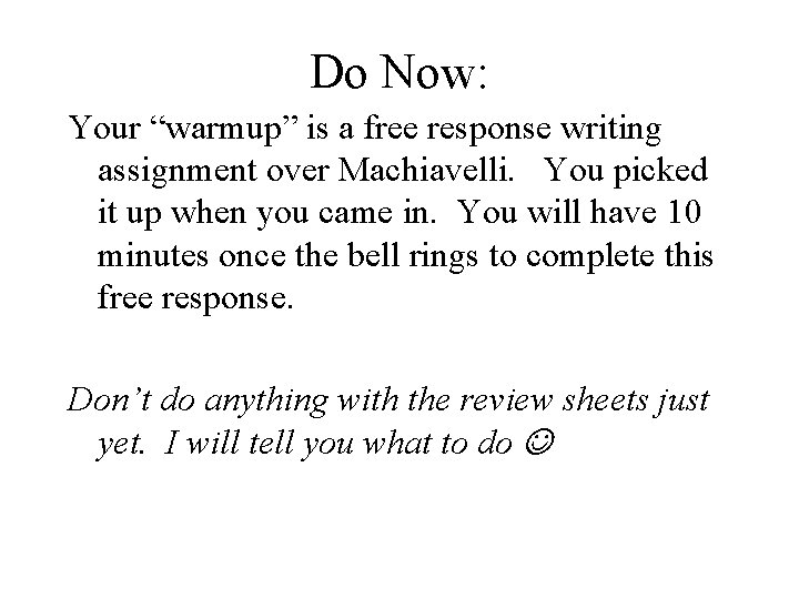 Do Now: Your “warmup” is a free response writing assignment over Machiavelli. You picked