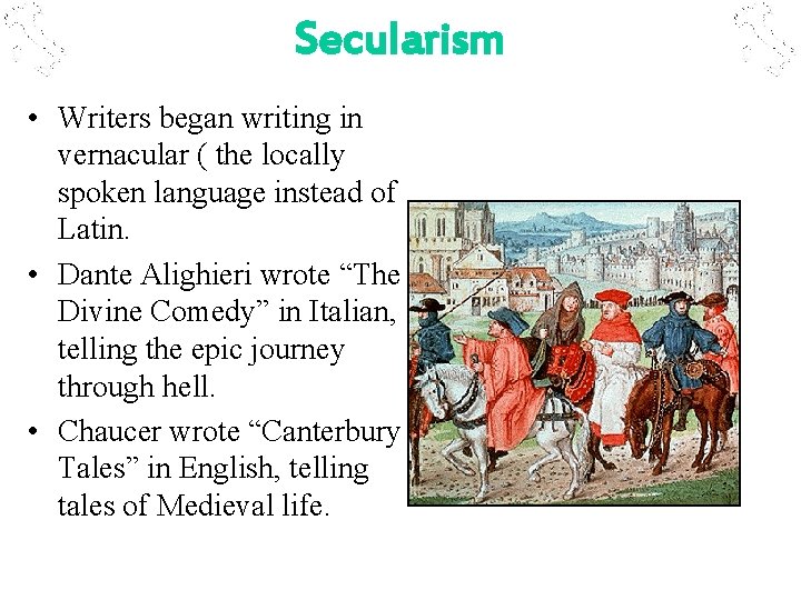 Secularism • Writers began writing in vernacular ( the locally spoken language instead of