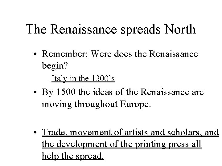 The Renaissance spreads North • Remember: Were does the Renaissance begin? – Italy in