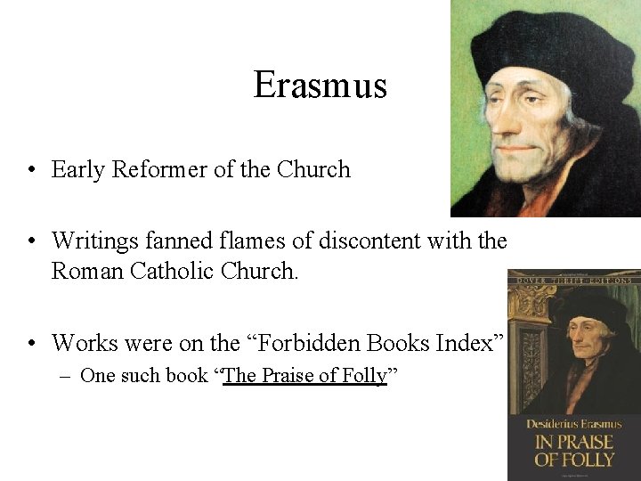 Erasmus • Early Reformer of the Church • Writings fanned flames of discontent with