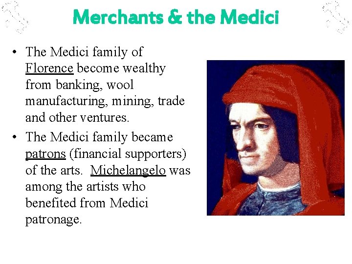 Merchants & the Medici • The Medici family of Florence become wealthy from banking,