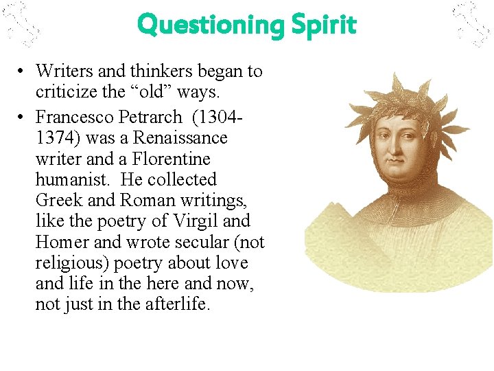 Questioning Spirit • Writers and thinkers began to criticize the “old” ways. • Francesco