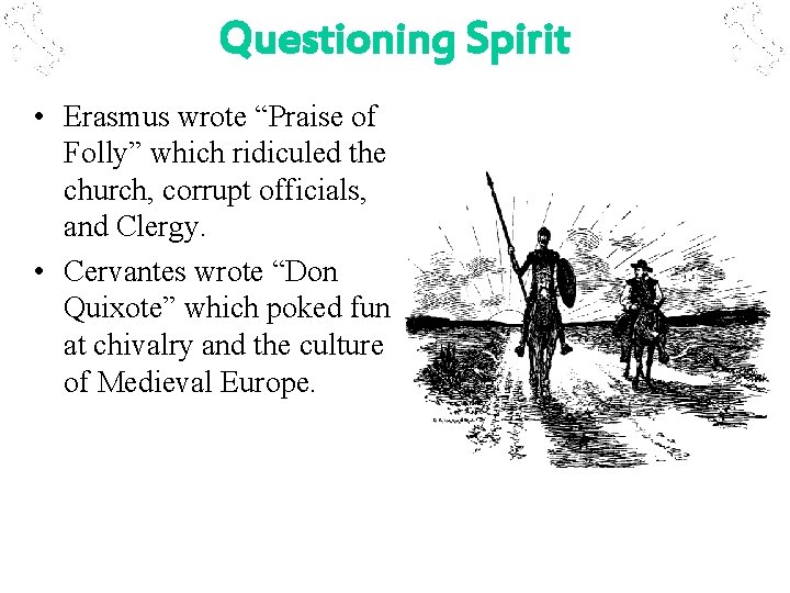 Questioning Spirit • Erasmus wrote “Praise of Folly” which ridiculed the church, corrupt officials,