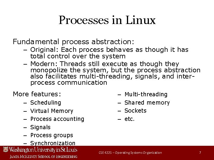 Processes in Linux Fundamental process abstraction: – Original: Each process behaves as though it