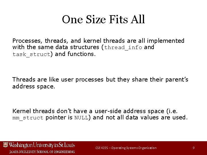 One Size Fits All Processes, threads, and kernel threads are all implemented with the