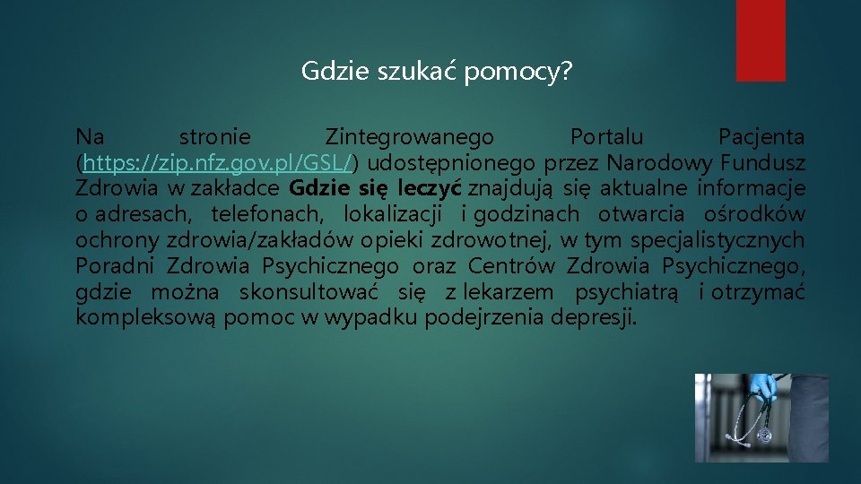 Gdzie szukać pomocy? Na stronie Zintegrowanego Portalu Pacjenta (https: //zip. nfz. gov. pl/GSL/) udostępnionego