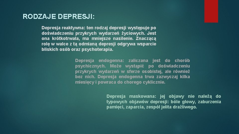 RODZAJE DEPRESJI: Depresja reaktywna: ten rodzaj depresji występuje po doświadczeniu przykrych wydarzeń życiowych. Jest