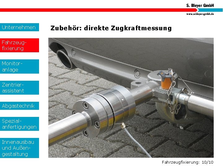 Unternehmen Zubehör: direkte Zugkraftmessung Fahrzeugfixierung Monitoranlage Zentrierassistent Abgastechnik Spezialanfertigungen Innenausbau und Außengestaltung Fahrzeugfixierung: 10/10