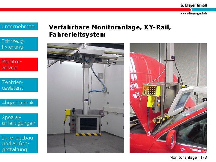 Unternehmen Verfahrbare Monitoranlage, XY-Rail, Fahrerleitsystem Fahrzeugfixierung Monitoranlage Zentrierassistent Abgastechnik Spezialanfertigungen Innenausbau und Außengestaltung Monitoranlage: