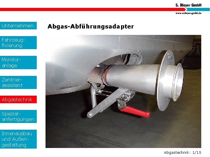 Unternehmen Abgas-Abführungsadapter Fahrzeugfixierung Monitoranlage Zentrierassistent Abgastechnik Spezialanfertigungen Innenausbau und Außengestaltung Abgastechnik: 1/15 