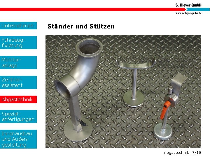 Unternehmen Ständer und Stützen Fahrzeugfixierung Monitoranlage Zentrierassistent Abgastechnik Spezialanfertigungen Innenausbau und Außengestaltung Abgastechnik: 7/15