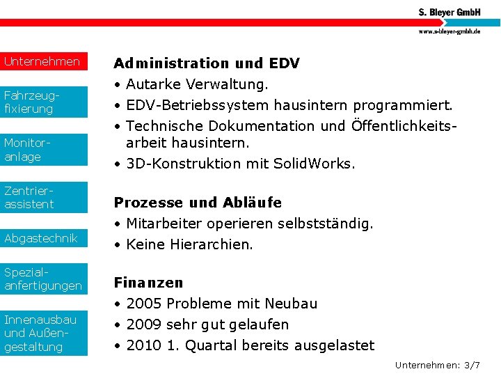 Unternehmen Fahrzeugfixierung Monitoranlage Zentrierassistent Abgastechnik Spezialanfertigungen Innenausbau und Außengestaltung Administration und EDV • Autarke