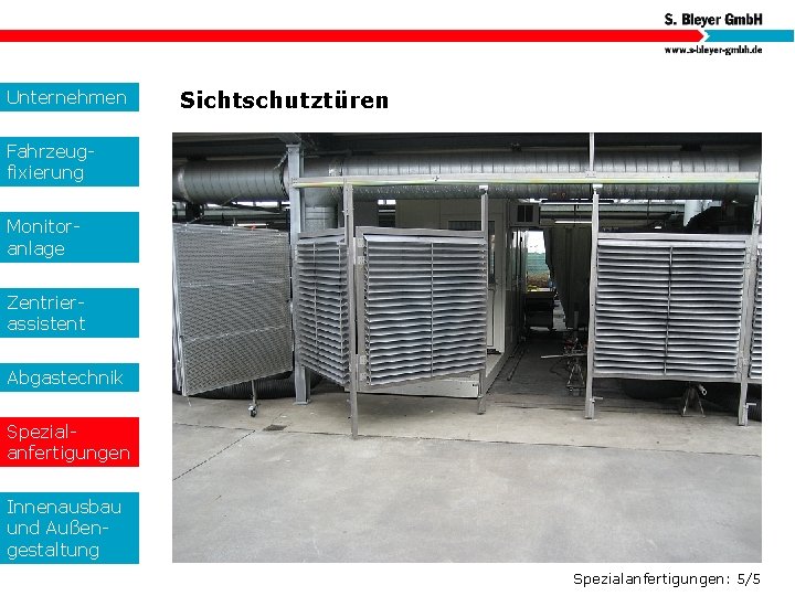 Unternehmen Sichtschutztüren Fahrzeugfixierung Monitoranlage Zentrierassistent Abgastechnik Spezialanfertigungen Innenausbau und Außengestaltung Spezialanfertigungen: 5/5 