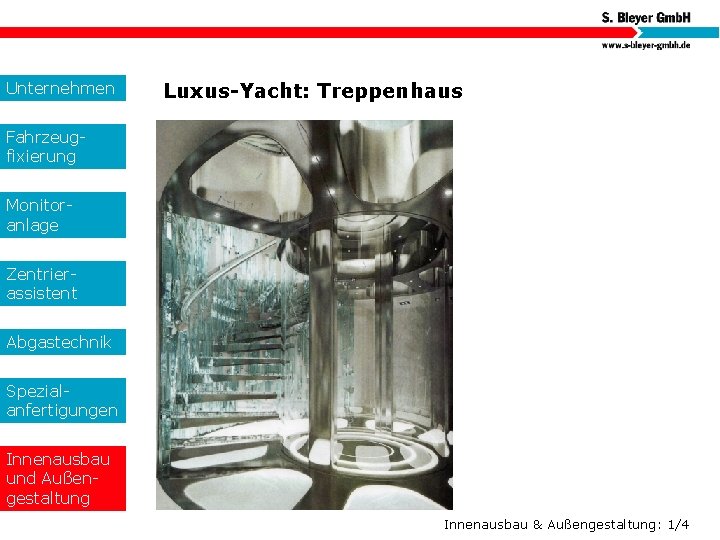 Unternehmen Luxus-Yacht: Treppenhaus Fahrzeugfixierung Monitoranlage Zentrierassistent Abgastechnik Spezialanfertigungen Innenausbau und Außengestaltung Innenausbau & Außengestaltung: