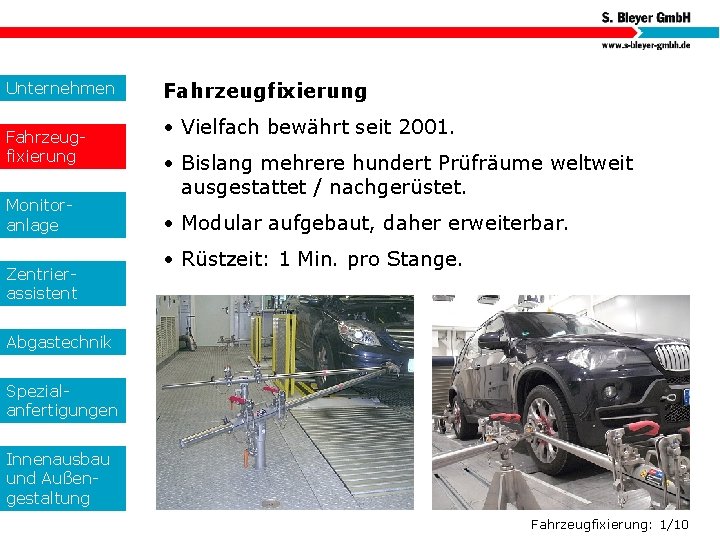 Unternehmen Fahrzeugfixierung Monitoranlage Zentrierassistent Fahrzeugfixierung • Vielfach bewährt seit 2001. • Bislang mehrere hundert