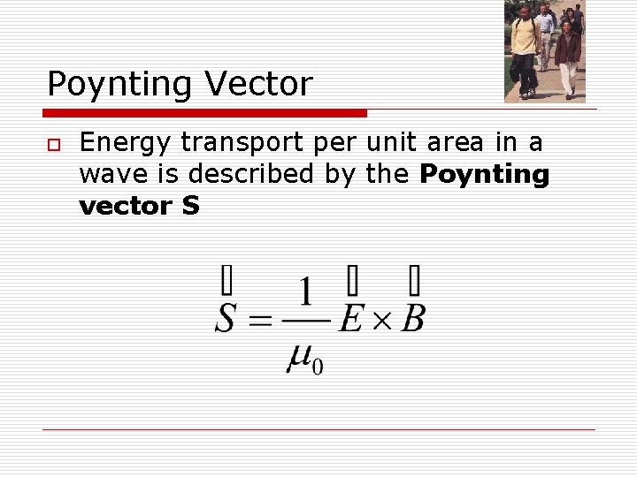 Poynting Vector o Energy transport per unit area in a wave is described by