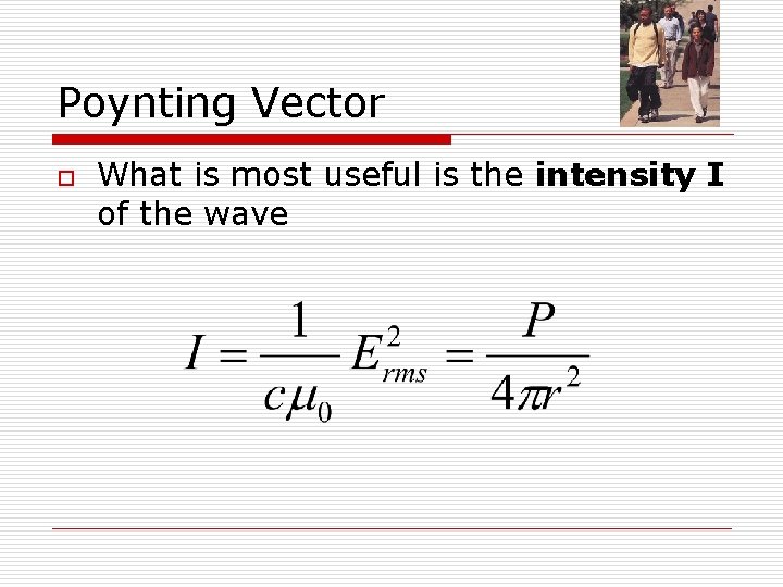 Poynting Vector o What is most useful is the intensity I of the wave