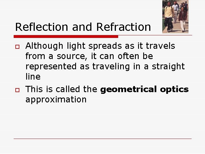 Reflection and Refraction o o Although light spreads as it travels from a source,