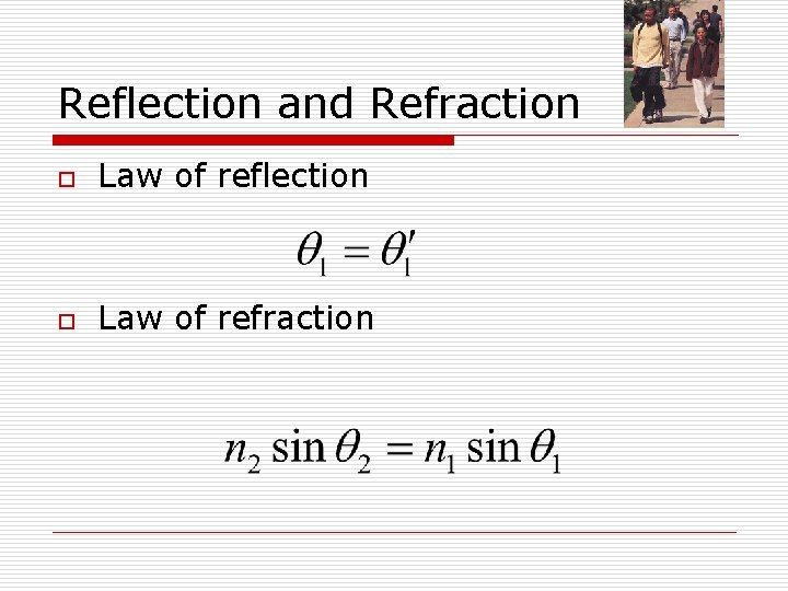 Reflection and Refraction o Law of reflection o Law of refraction 