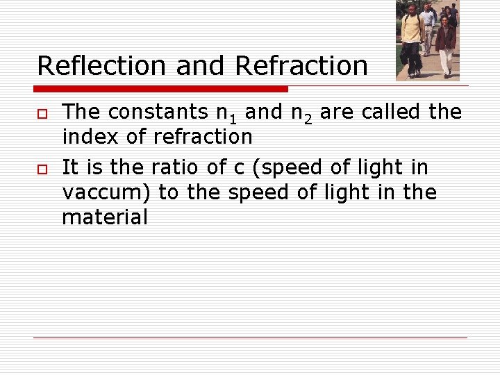 Reflection and Refraction o o The constants n 1 and n 2 are called