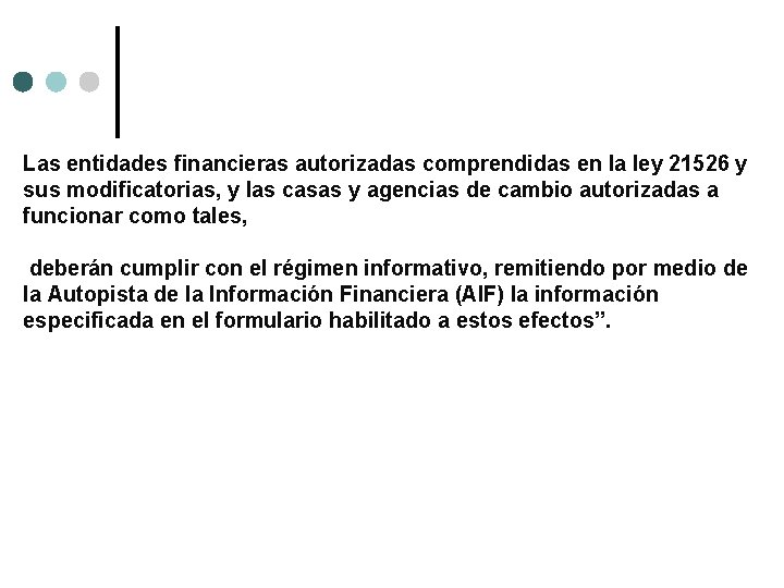 Las entidades financieras autorizadas comprendidas en la ley 21526 y sus modificatorias, y las