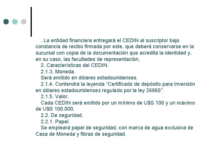 . La entidad financiera entregará el CEDIN al suscriptor bajo constancia de recibo firmada