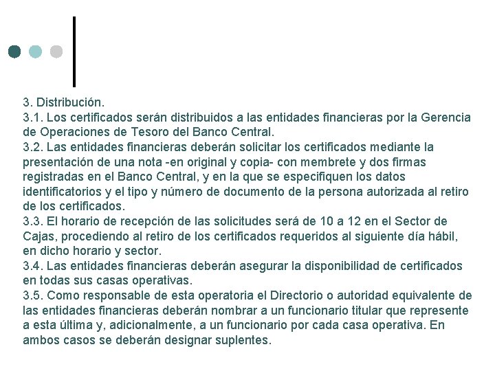 3. Distribución. 3. 1. Los certificados serán distribuidos a las entidades financieras por la