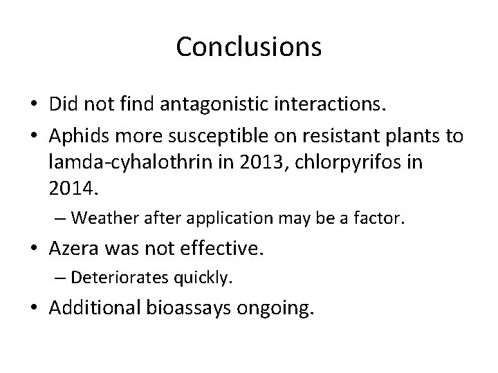 Conclusions • Did not find antagonistic interactions. • Aphids more susceptible on resistant plants