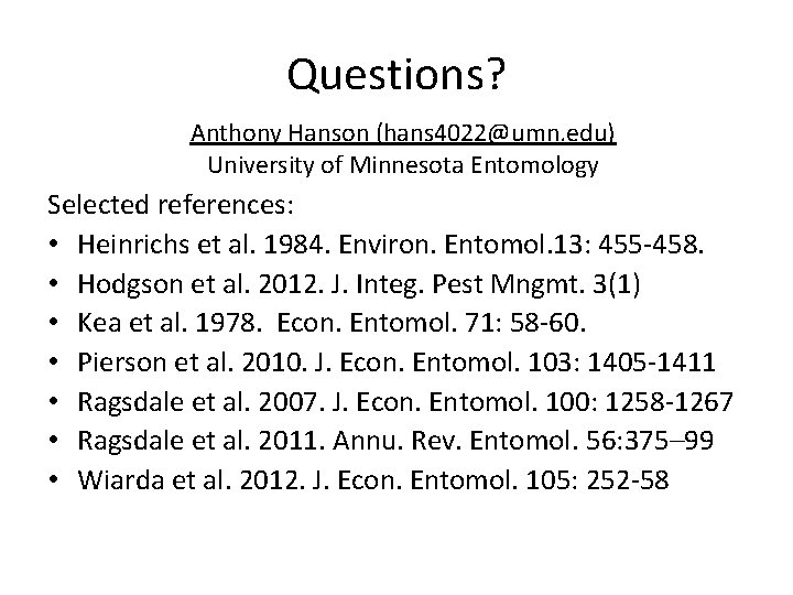 Questions? Anthony Hanson (hans 4022@umn. edu) University of Minnesota Entomology Selected references: • Heinrichs