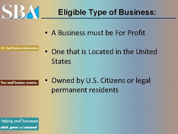 Eligible Type of Business: • A Business must be For Profit • One that