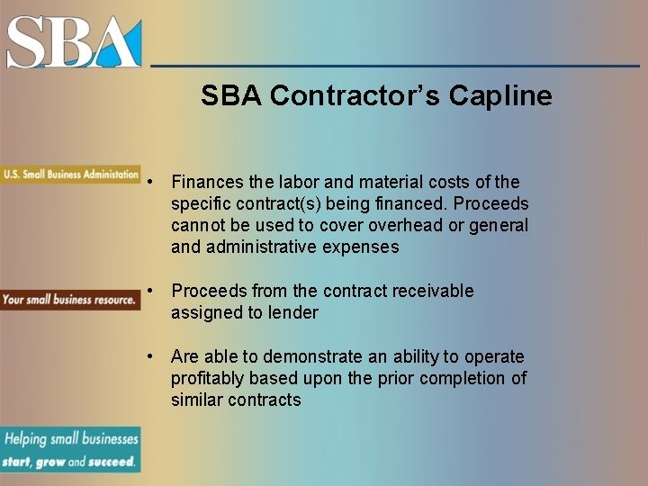 SBA Contractor’s Capline • Finances the labor and material costs of the specific contract(s)