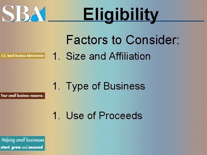 Eligibility Factors to Consider: 1. Size and Affiliation 1. Type of Business 1. Use