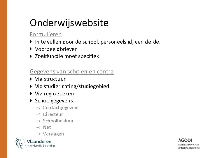 Onderwijswebsite Formulieren In te vullen door de school, personeelslid, een derde. Voorbeeldbrieven Zoekfunctie moet