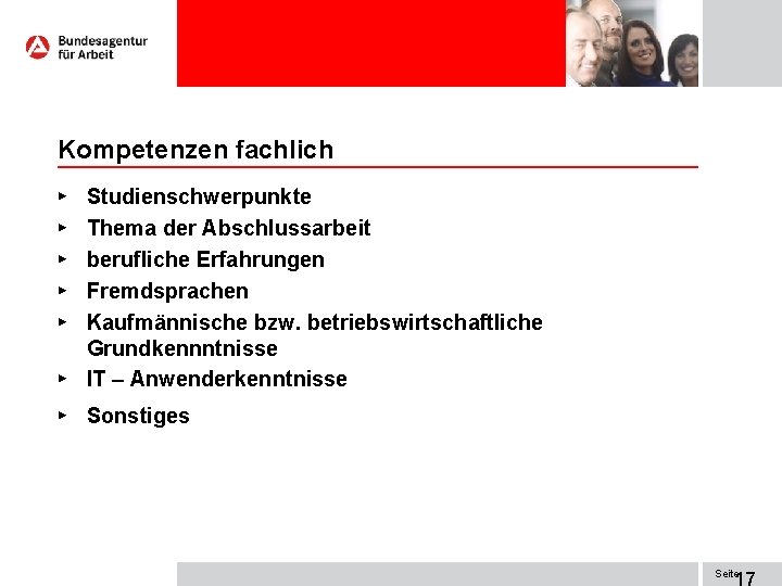 Kompetenzen fachlich Studienschwerpunkte Thema der Abschlussarbeit berufliche Erfahrungen Fremdsprachen Kaufmännische bzw. betriebswirtschaftliche Grundkennntnisse ►