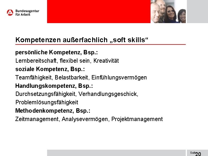 Kompetenzen außerfachlich „soft skills“ persönliche Kompetenz, Bsp. : Lernbereitschaft, flexibel sein, Kreativität soziale Kompetenz,