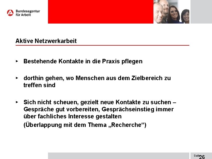 Aktive Netzwerkarbeit ► Bestehende Kontakte in die Praxis pflegen ► dorthin gehen, wo Menschen