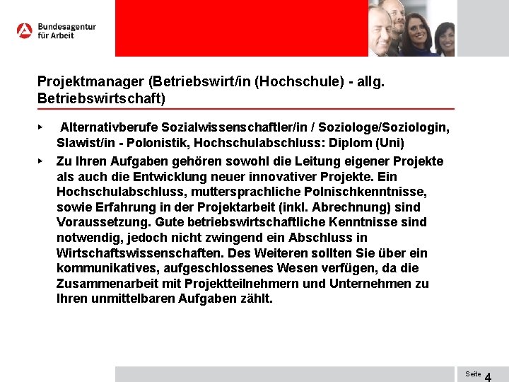 Projektmanager (Betriebswirt/in (Hochschule) - allg. Betriebswirtschaft) ► ► Alternativberufe Sozialwissenschaftler/in / Soziologe/Soziologin, Slawist/in -