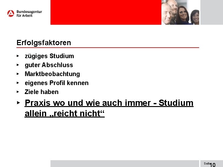 Erfolgsfaktoren ► ► ► zügiges Studium guter Abschluss Marktbeobachtung eigenes Profil kennen Ziele haben