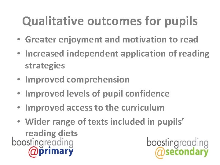 Qualitative outcomes for pupils • Greater enjoyment and motivation to read • Increased independent