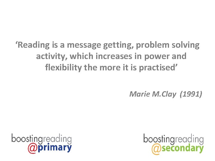 ‘Reading is a message getting, problem solving activity, which increases in power and flexibility