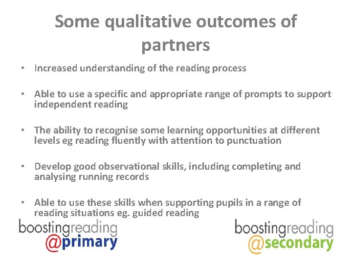Some qualitative outcomes of partners • Increased understanding of the reading process • Able
