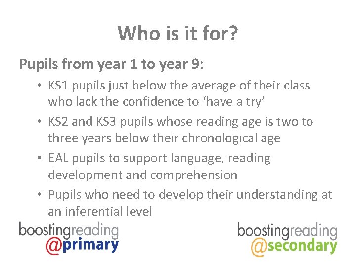 Who is it for? Pupils from year 1 to year 9: • KS 1