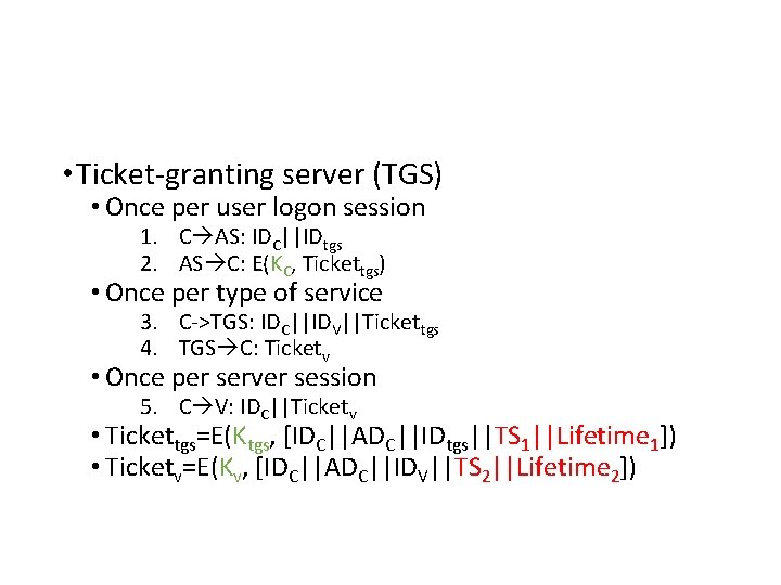  • Ticket-granting server (TGS) • Once per user logon session 1. C AS:
